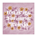 You're my Favourite Weirdo (Print Only) thumbnail
