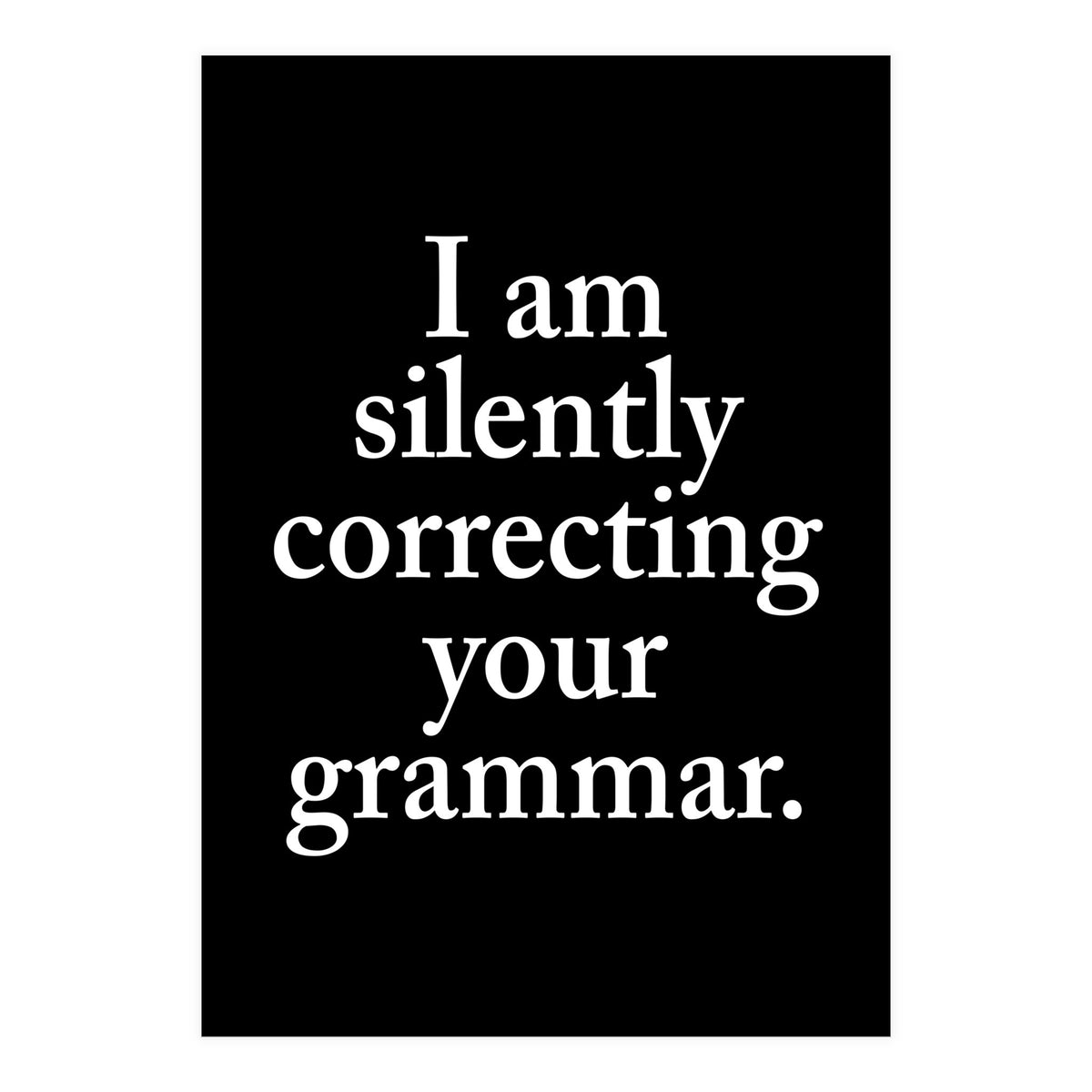 I Am Silently Correcting Your Grammar Black (Print Only)