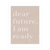 Dear Future I Am Ready Beige Motivational (Print Only) thumbnail