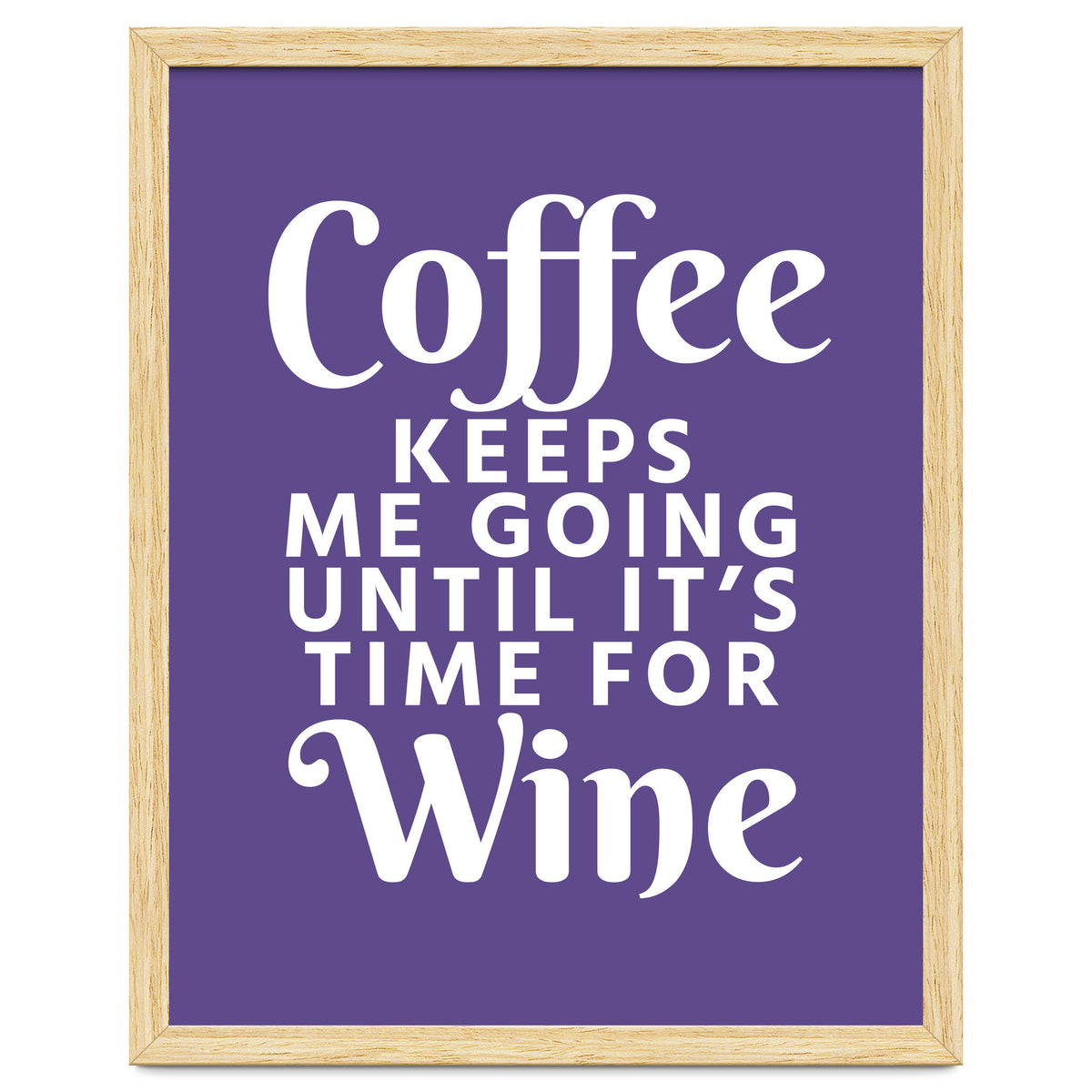 Coffee Keeps Me Going Until It's Time For Wine Ultra Violet