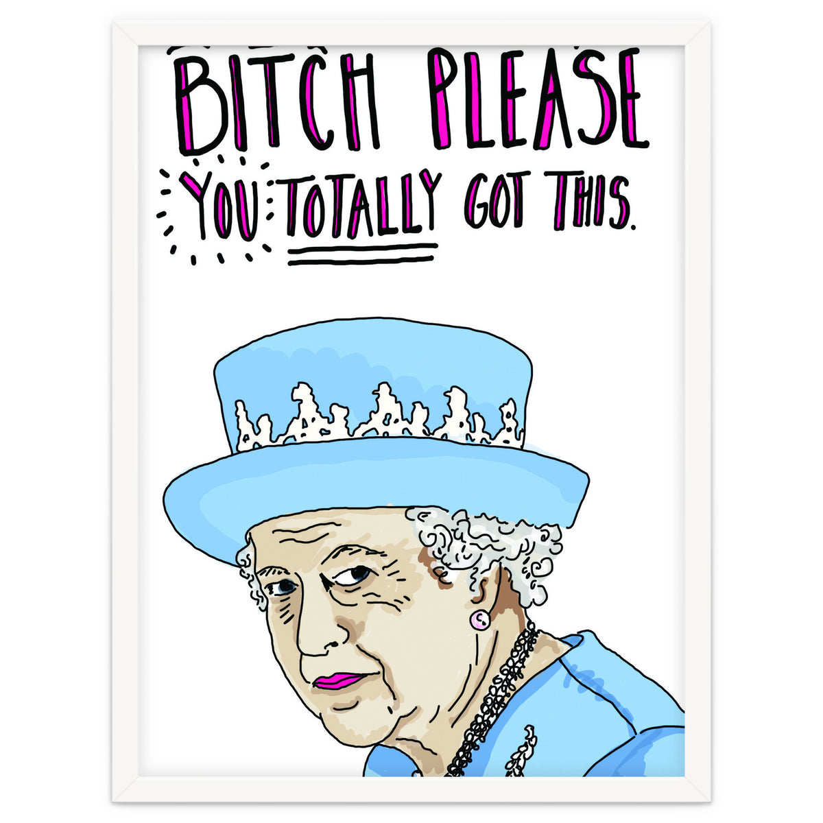 Bitch Please, You Totally Got This