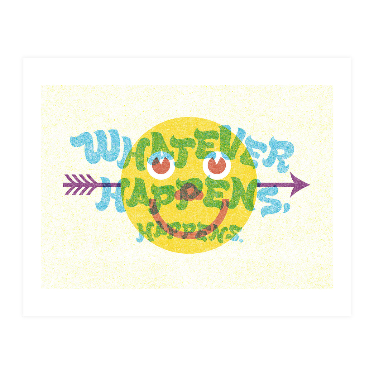 Whatever Happens Happens (Print Only)