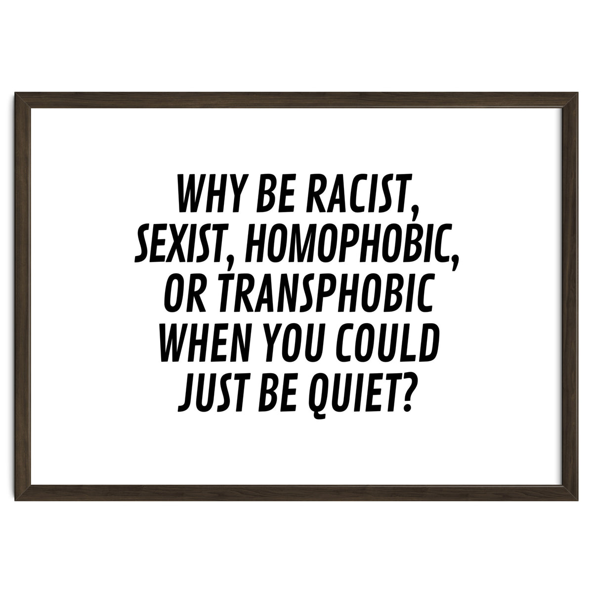 Why Be Racist, Sexist, Homophobic, Or Transphobic When You Could Just Be Quiet