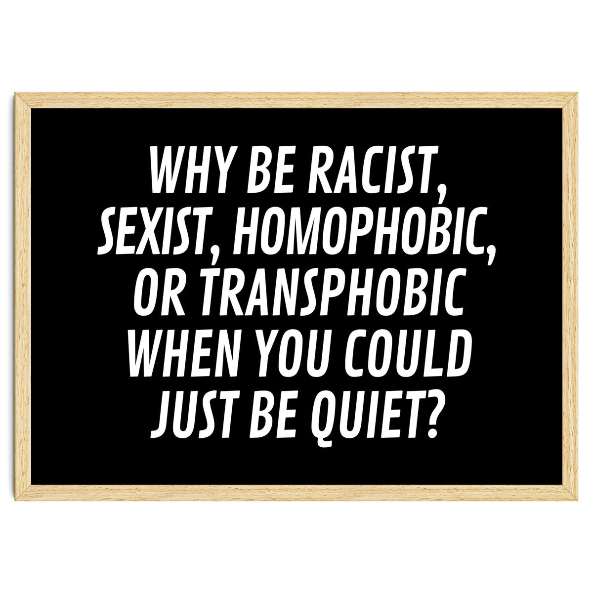 Why Be Racist, Sexist, Homophobic, Or Transphobic When You Could Just Be Quiet Black