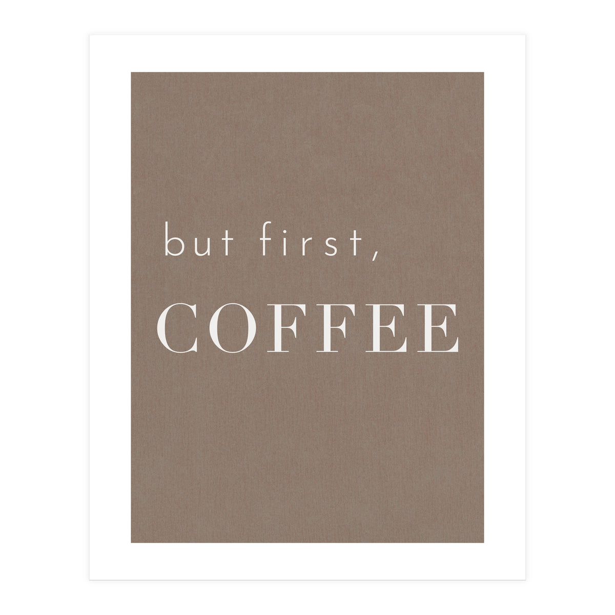But First, Coffee Brown (Print Only)