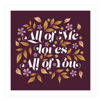 All Of Me Loves All Of You (Print Only)