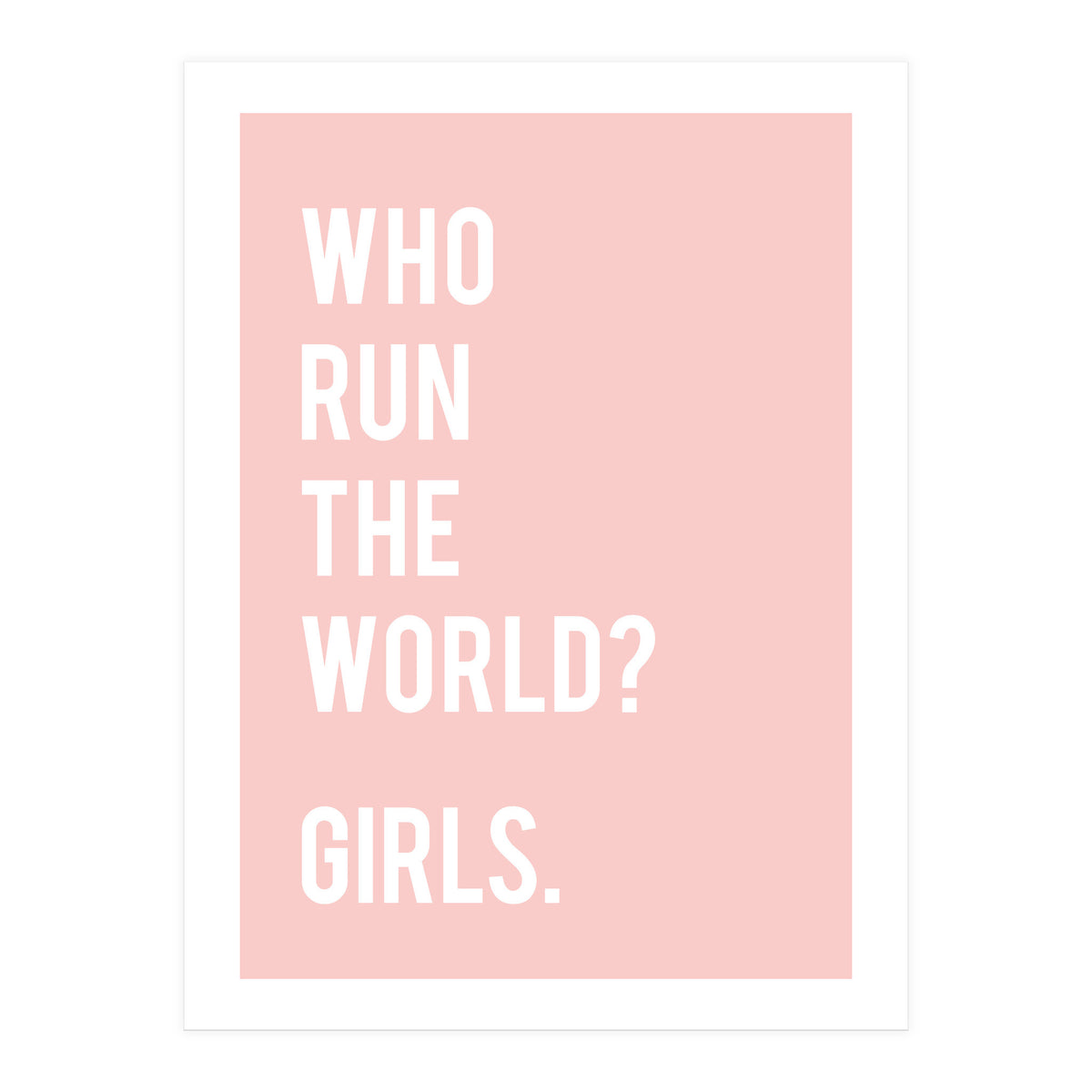Who Run The World? Girls. (Print Only)