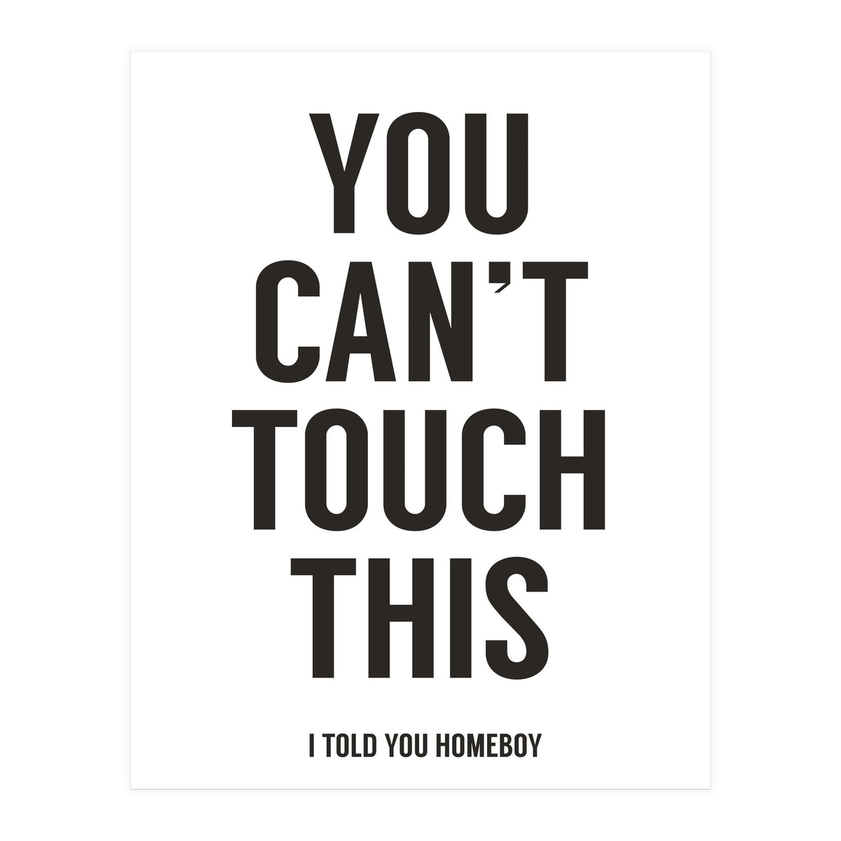 You Cant Touch This White (Print Only)
