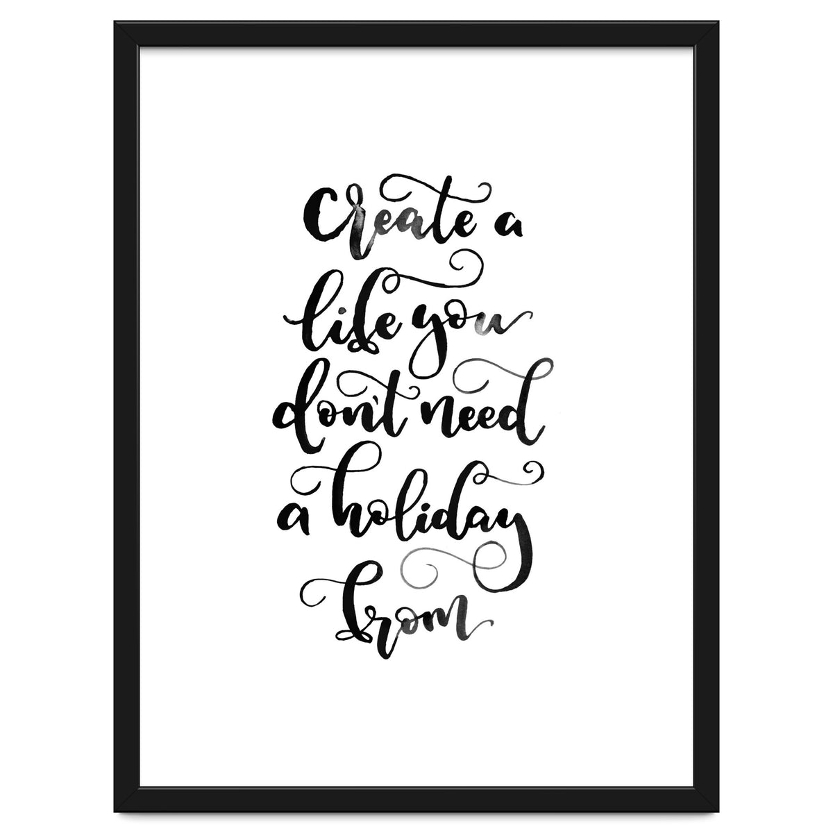 Create A Life You Don't Need A Holiday From