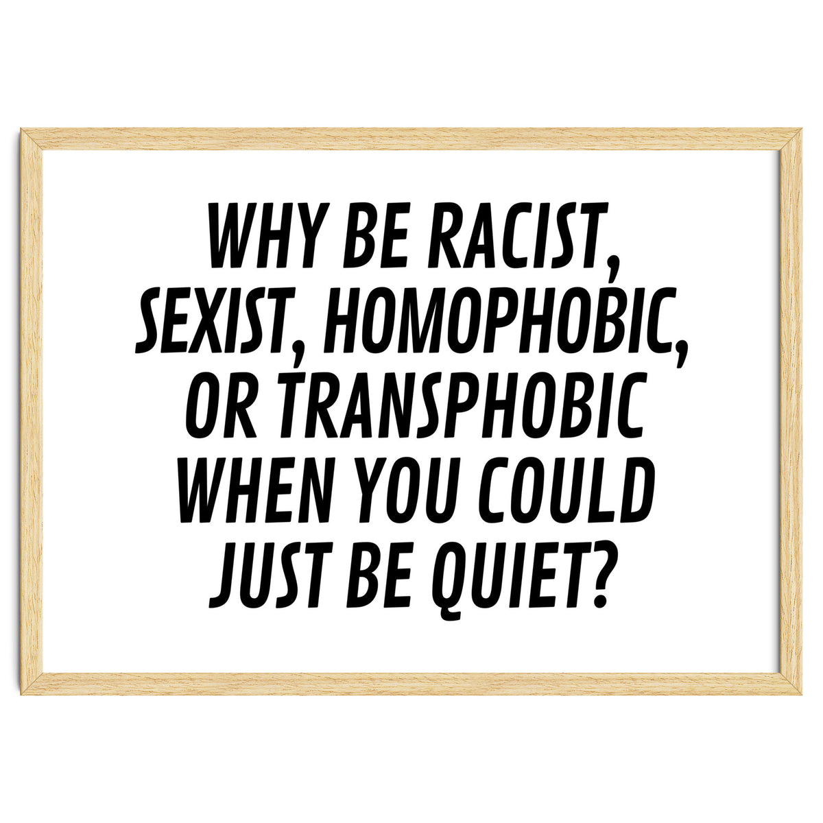 Why Be Racist, Sexist, Homophobic, Or Transphobic When You Could Just Be Quiet