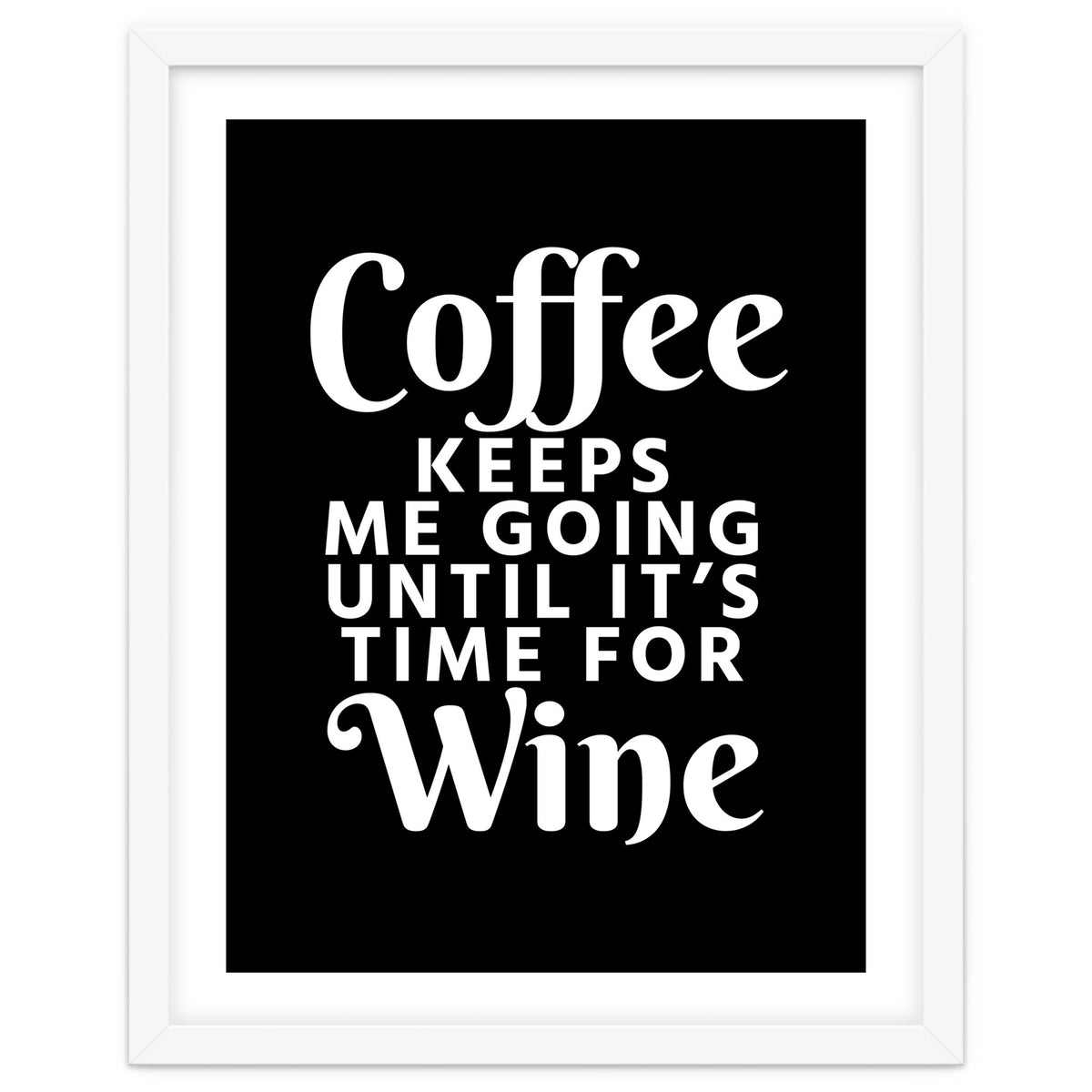 Coffee Keeps Me Going Until It's Time For Wine Black