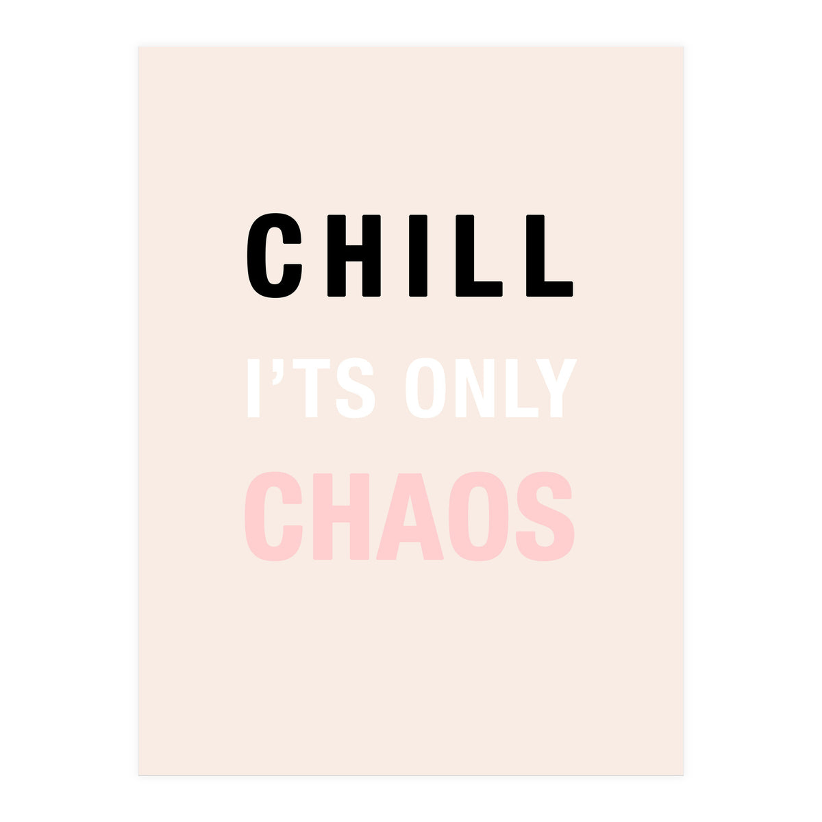 Chill I'ts Only Chaos  (Print Only)