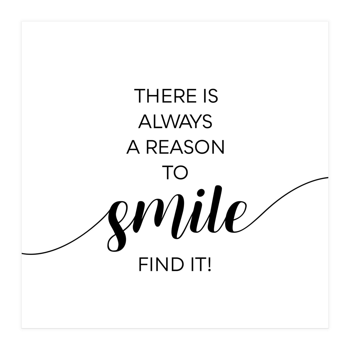 THERE IS ALWAYS A REASON TO SMILE (Print Only)