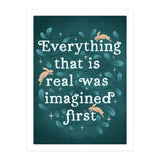 Everything That Is Real Was Imagined First (Print Only) thumbnail