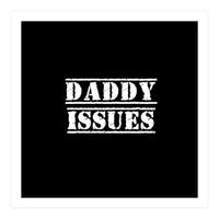 Daddy issues (Print Only)