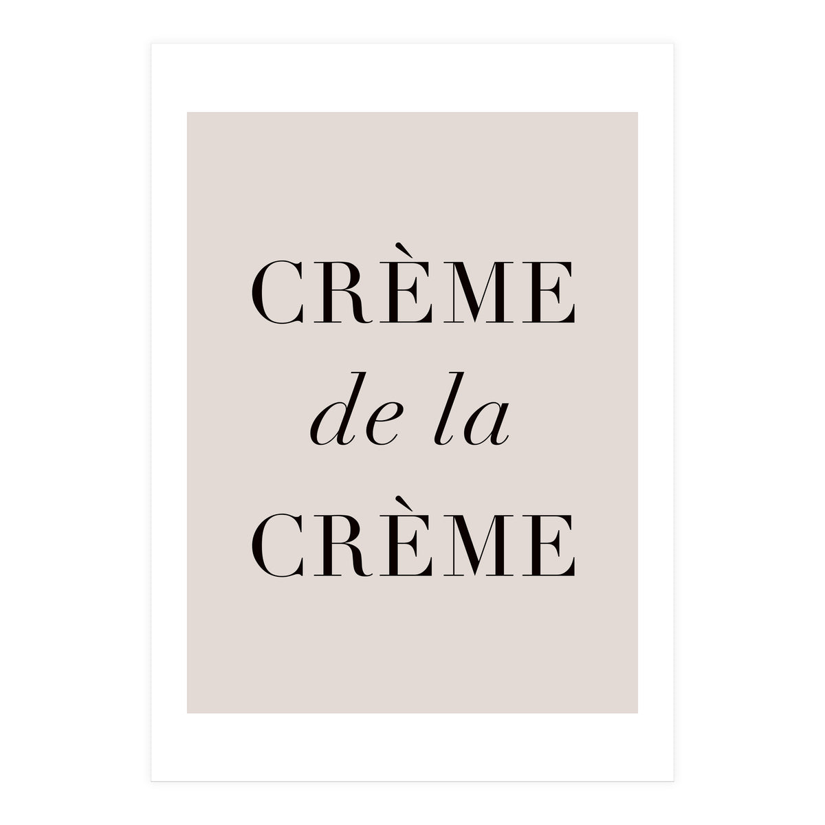 Creme De La Creme (Print Only)