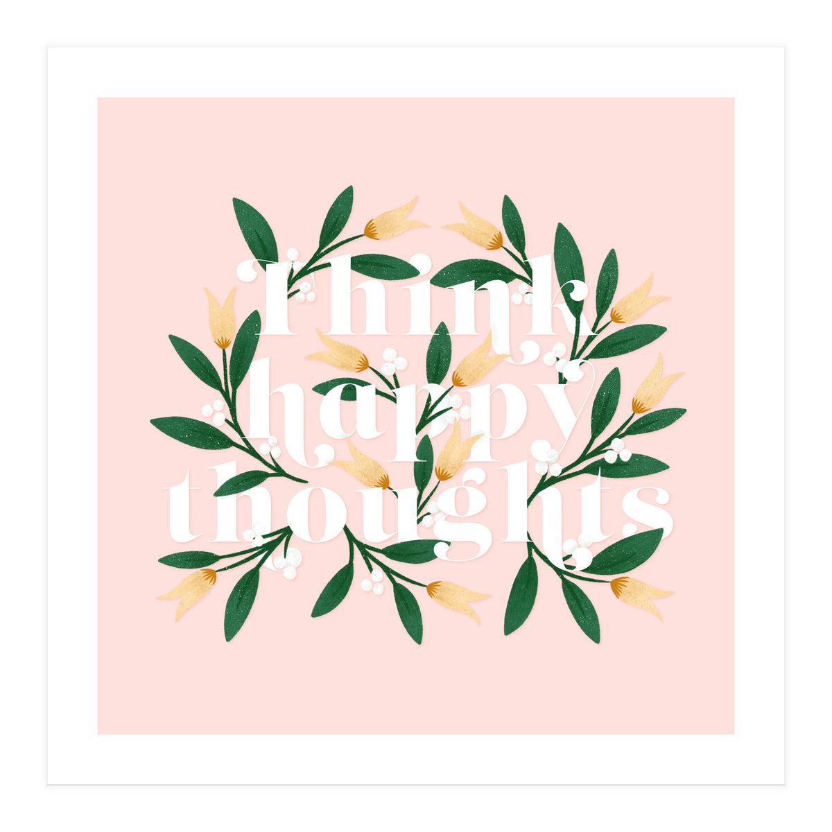 Think Happy Thoughts (Print Only)