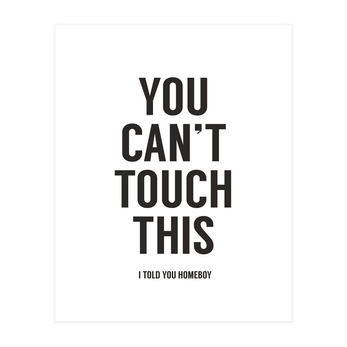 You Cant Touch This White (Print Only)