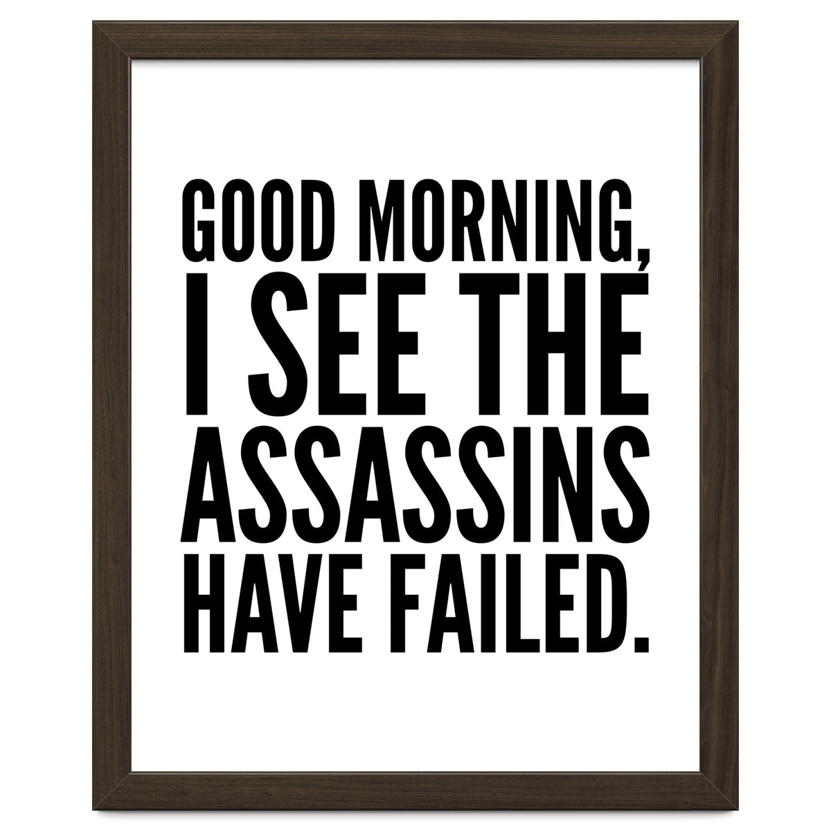 Good Morning I See The Assasins Have Failed