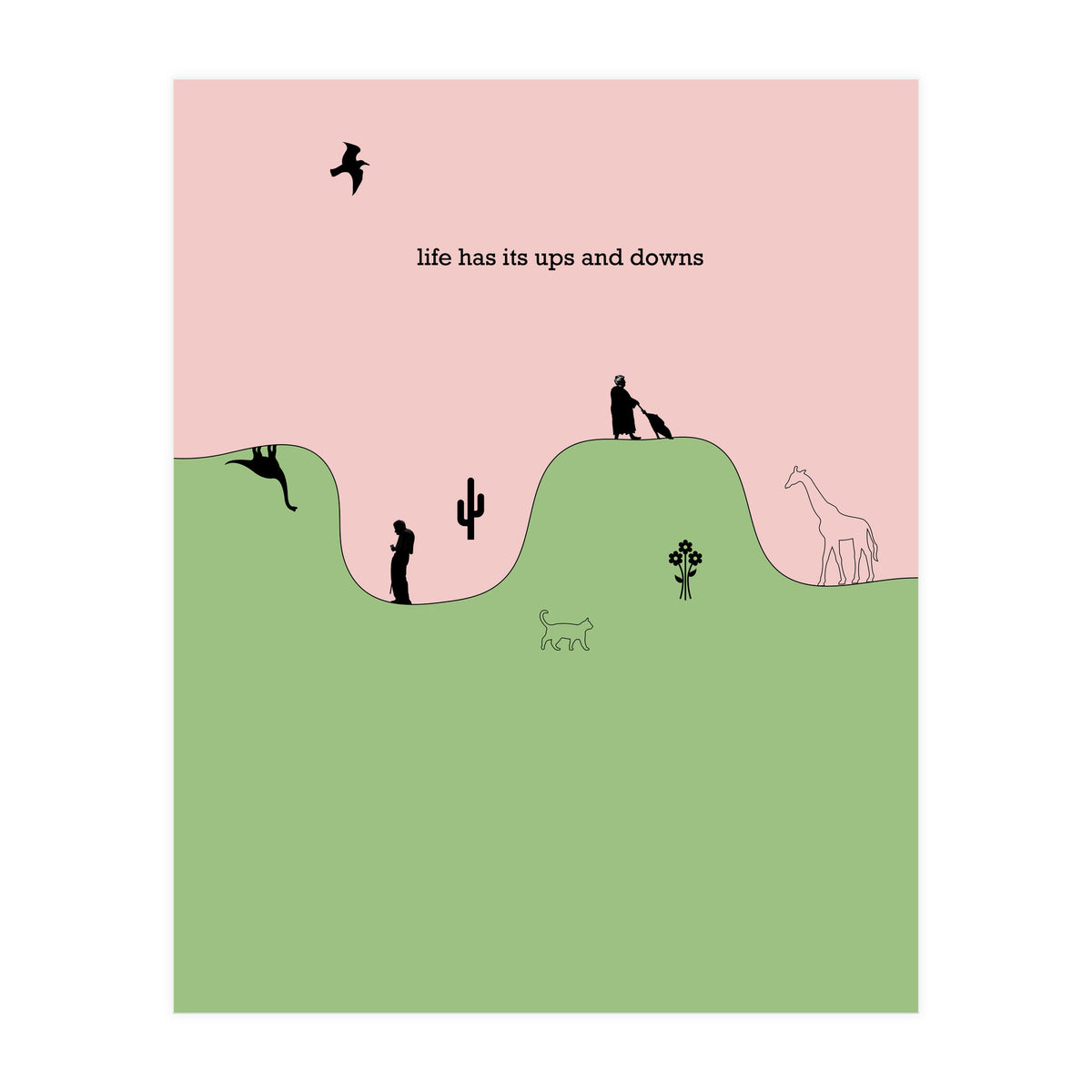 life has its ups and downs (Print Only)