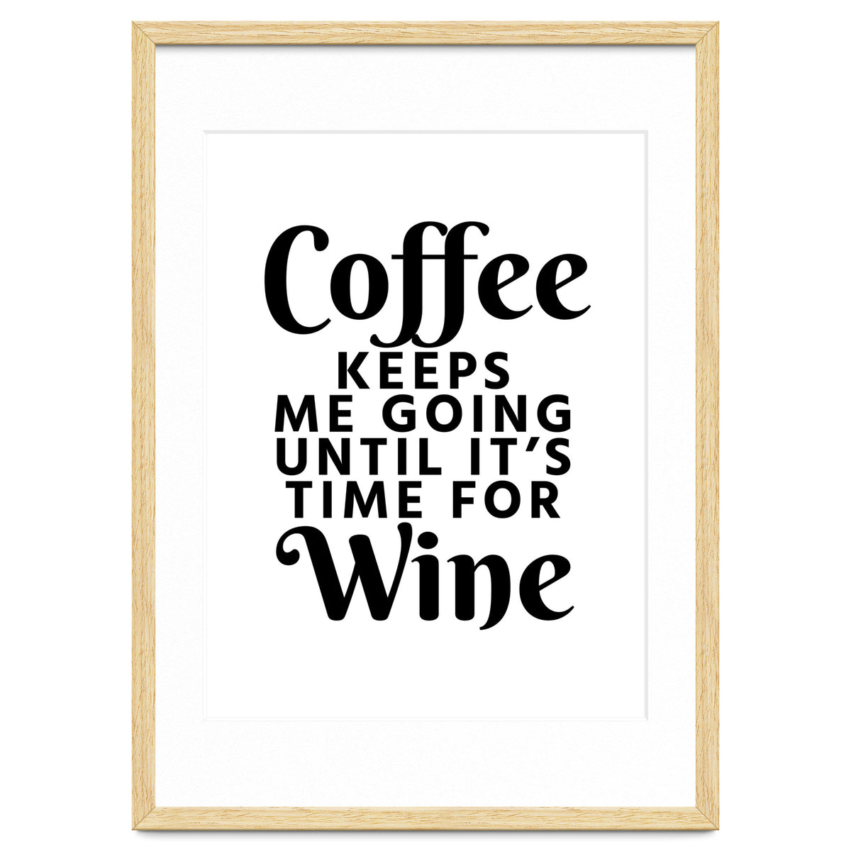 Coffee Keeps Me Going Until It's Time For Wine