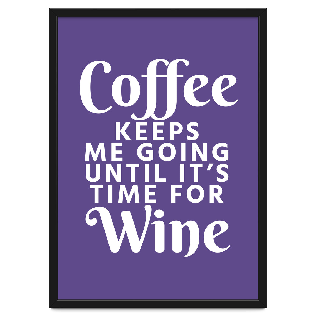 Coffee Keeps Me Going Until It's Time For Wine Ultra Violet