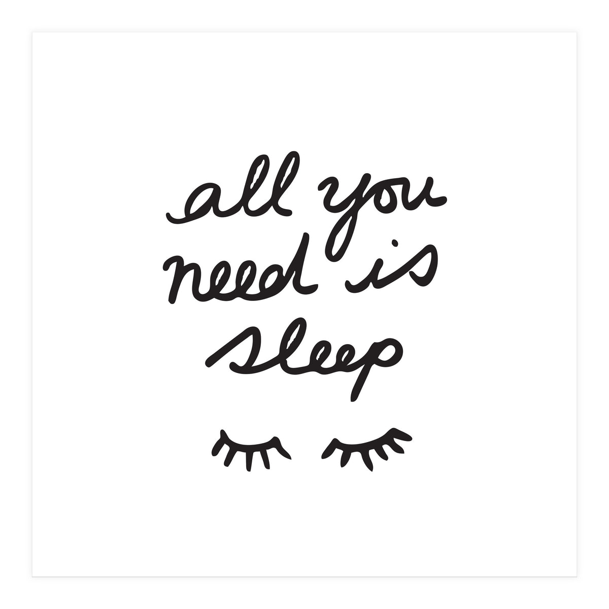 All You Need Is Sleep (Print Only)