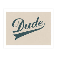 Dude (Print Only)