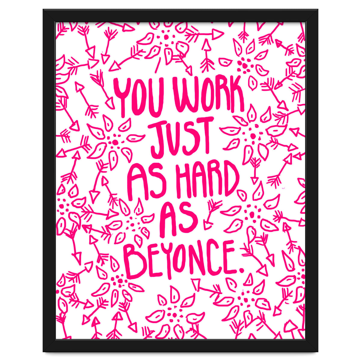 Work Just As Hard As Beyonce