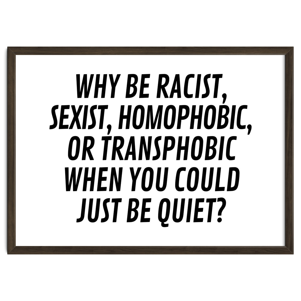 Why Be Racist, Sexist, Homophobic, Or Transphobic When You Could Just Be Quiet