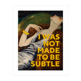 I Was Not Made To Be Subtle (Print Only) thumbnail