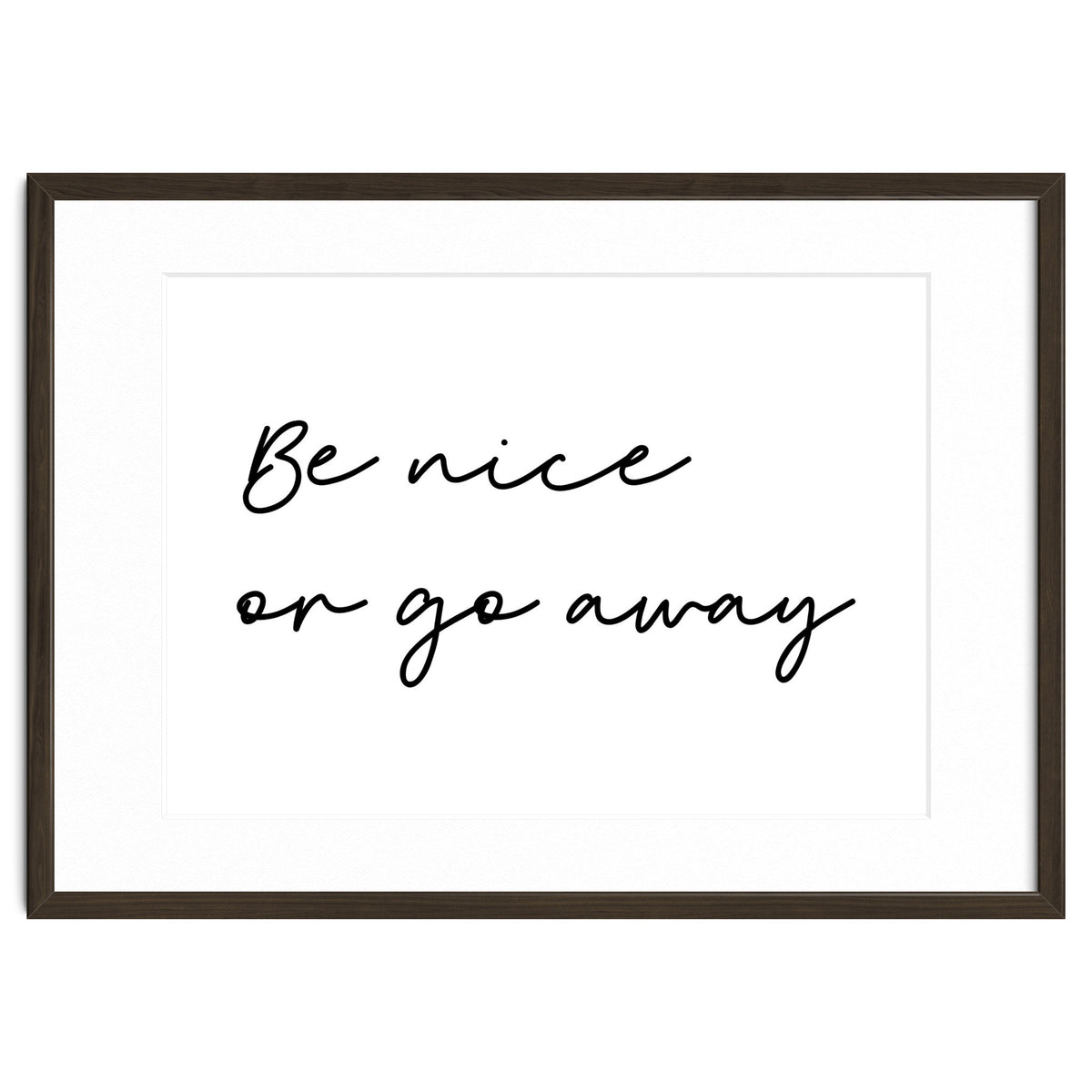 Be Nice Or Go Away Print