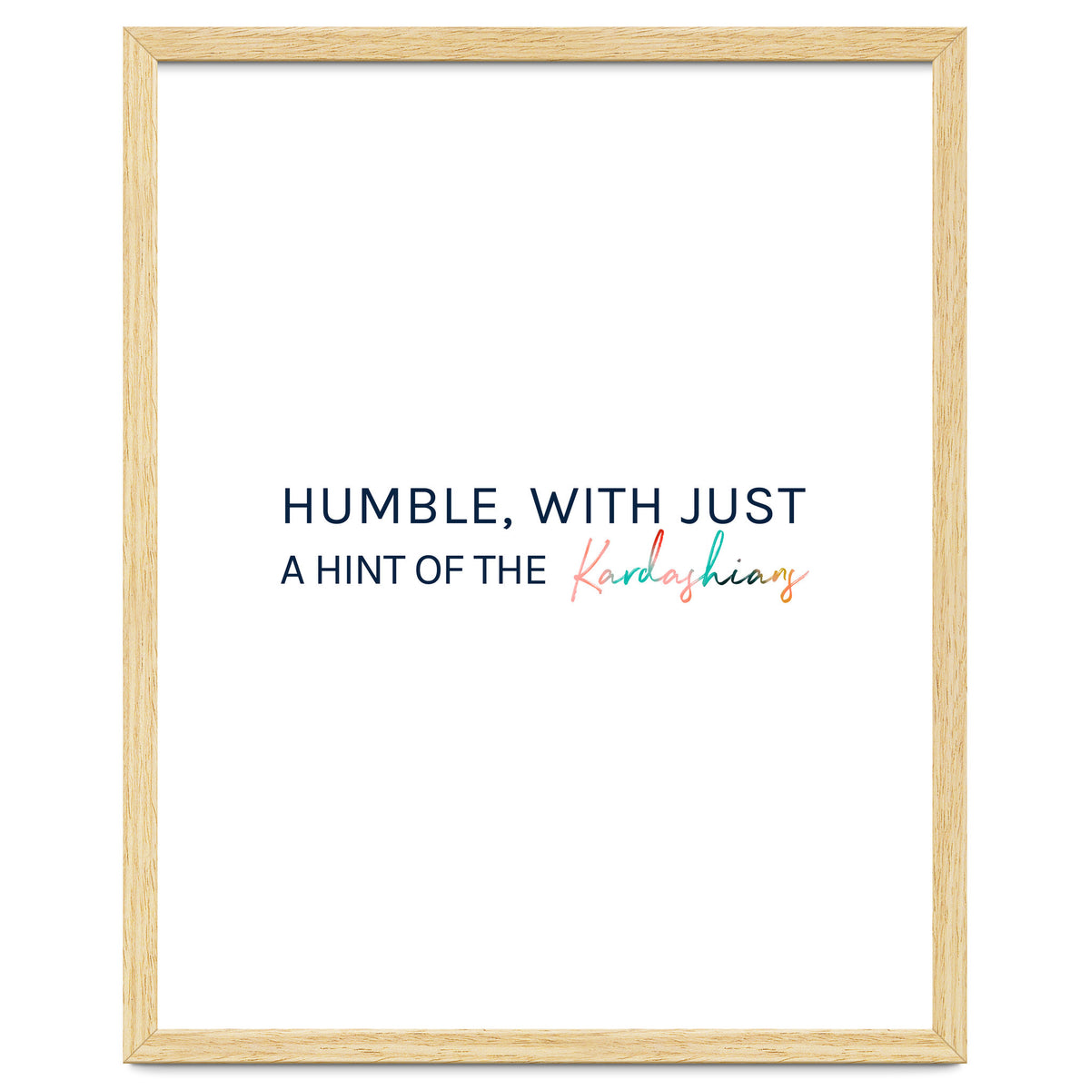 Humble, With Just A Hint Of The Kardashians