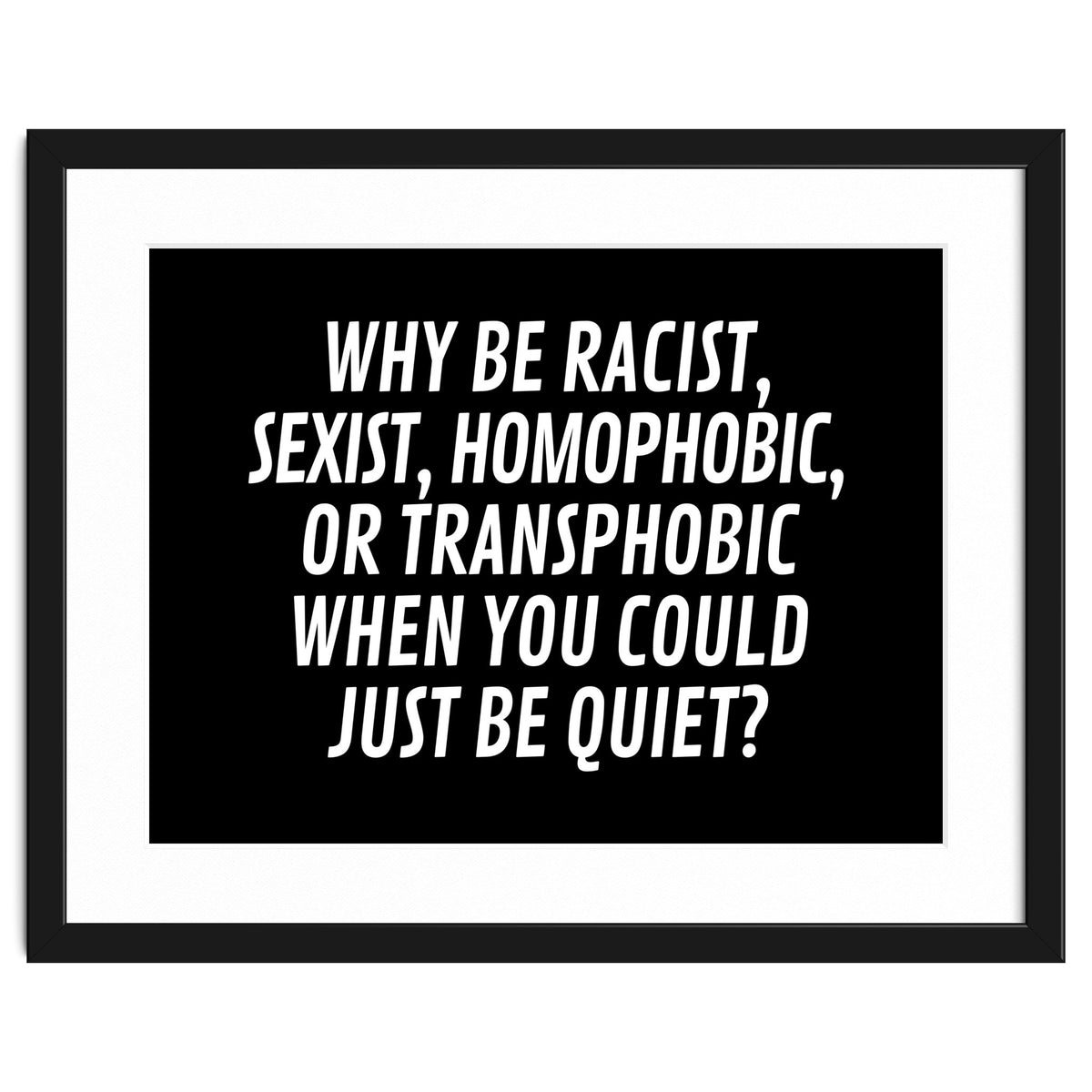Why Be Racist, Sexist, Homophobic, Or Transphobic When You Could Just Be Quiet Black