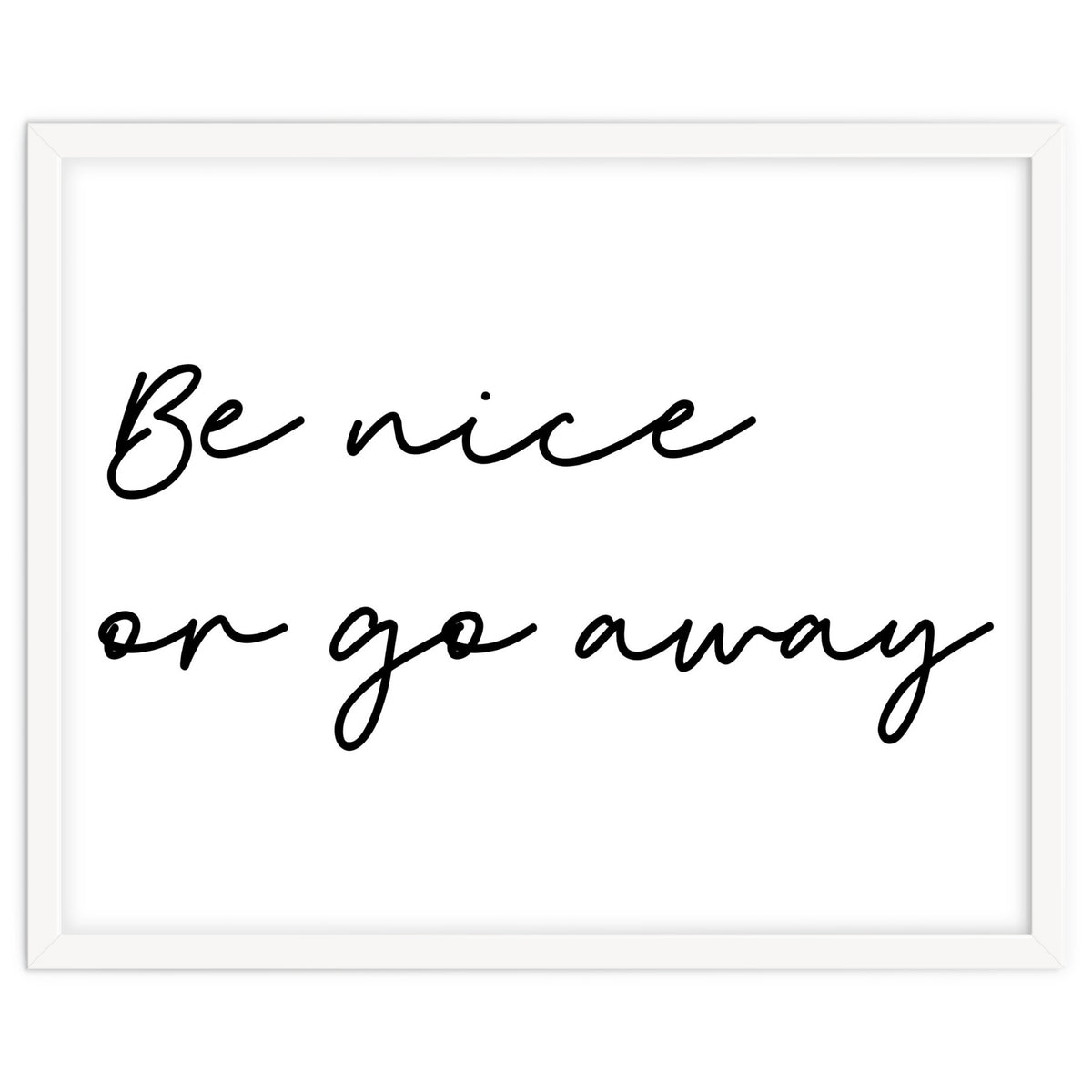 Be Nice Or Go Away Print