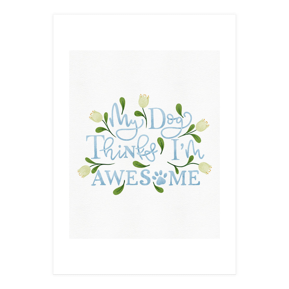 My Dog Thinks I'm Awesome (Print Only)