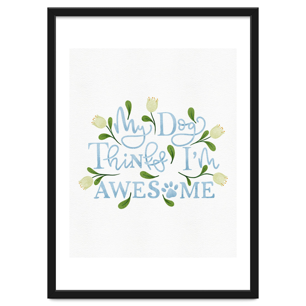 My Dog Thinks I'm Awesome