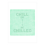 Chill Or Be Chilled (Print Only) thumbnail