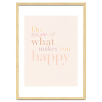 Do More Of What Makes You Happy, Pastel