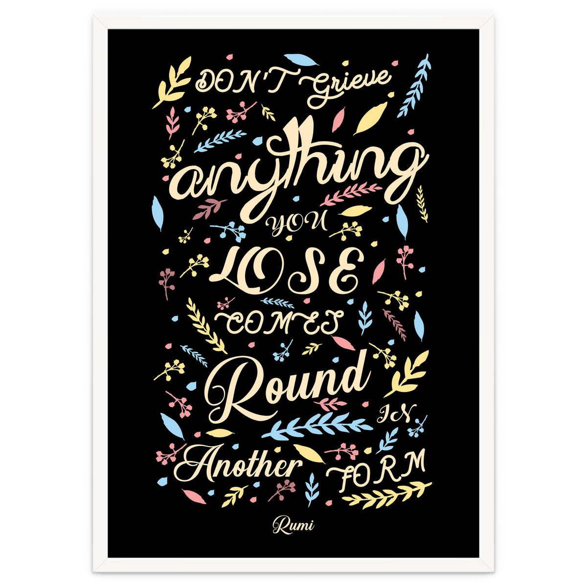 Anything you lose comes round in another form - Rumi Quote Typography