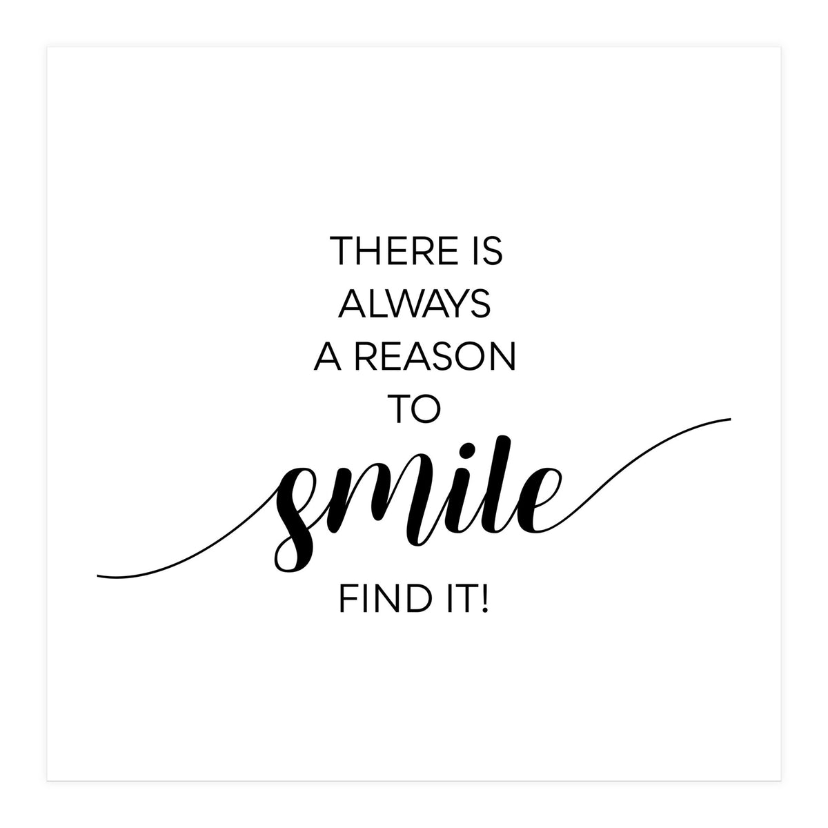 THERE IS ALWAYS A REASON TO SMILE (Print Only)