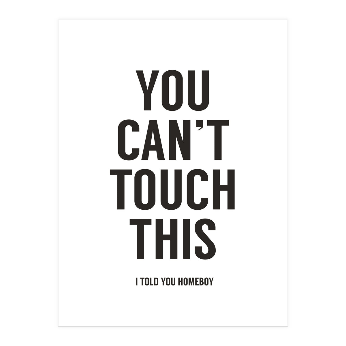 You Cant Touch This White (Print Only)