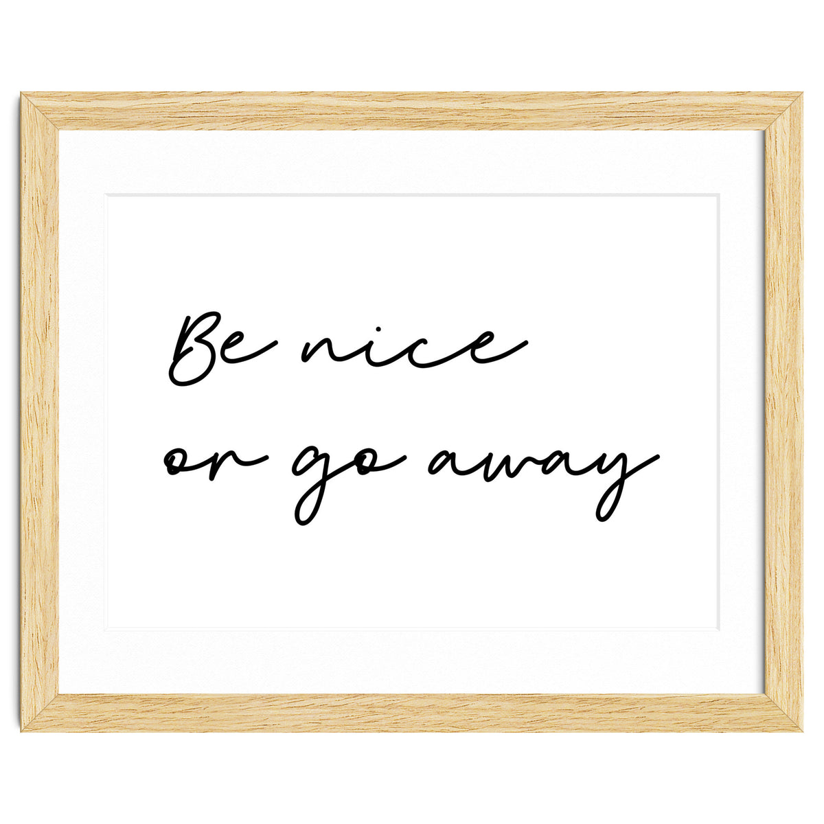 Be Nice Or Go Away Print