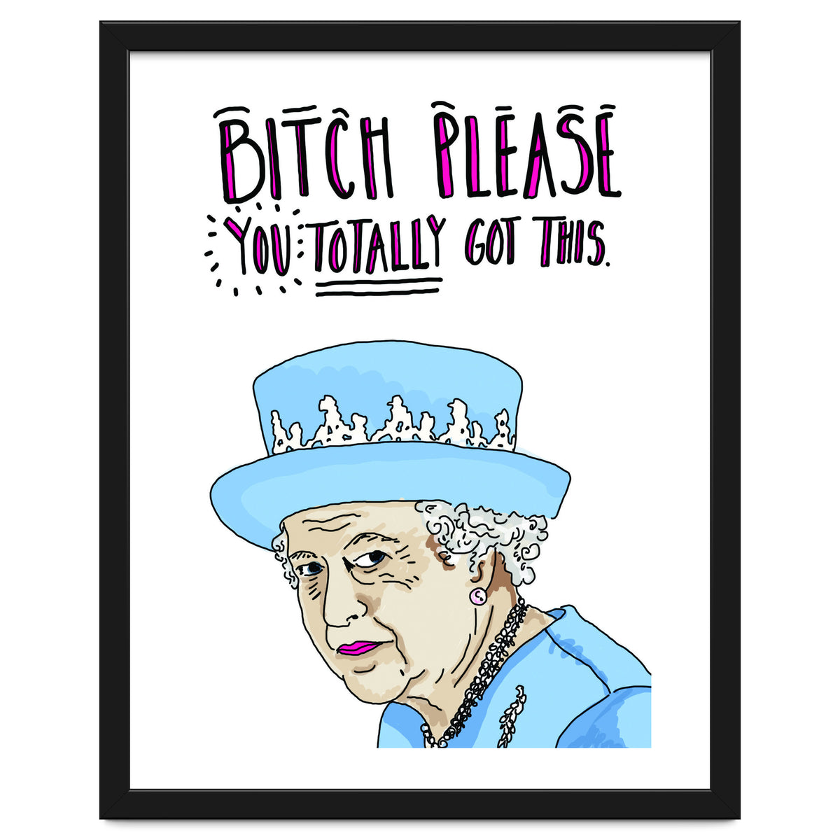 Bitch Please, You Totally Got This