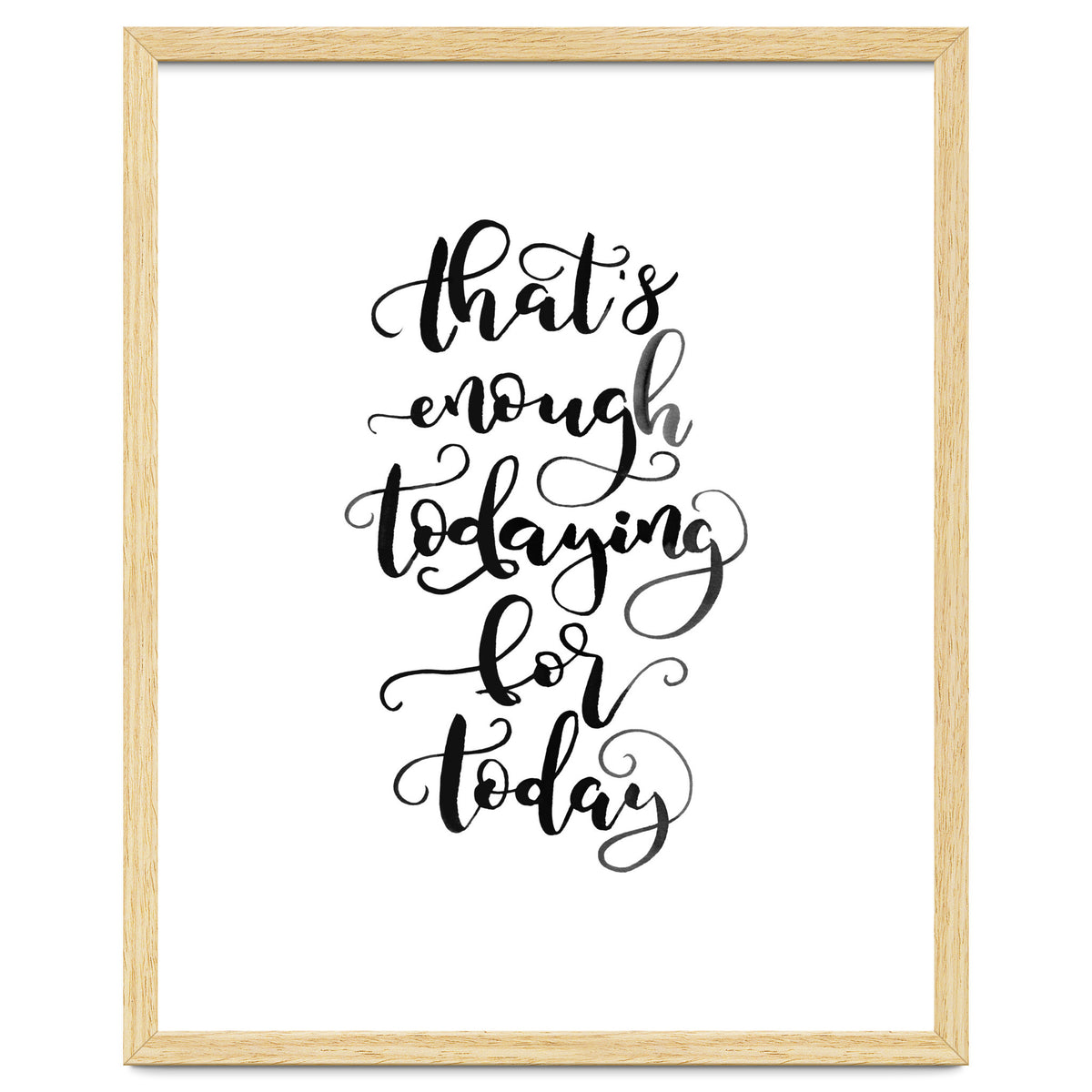 That's Enough Todaying For Today