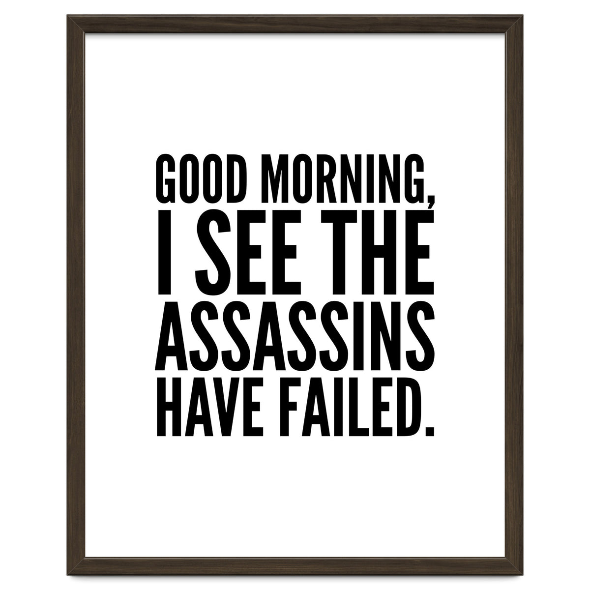 Good Morning I See The Assasins Have Failed
