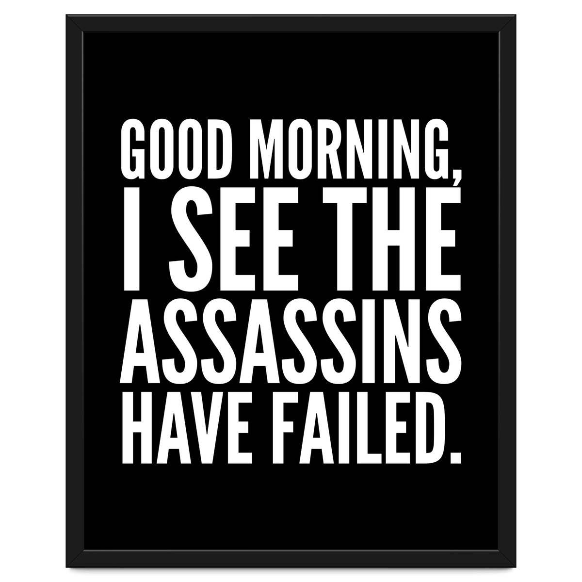 Good Morning I See The Assasins Have Failed Black