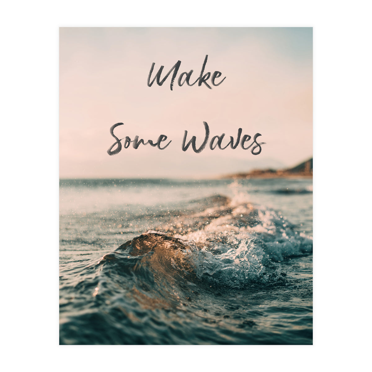Make Some Waves  (Print Only)