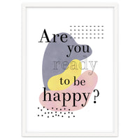 Are you ready to be happy?