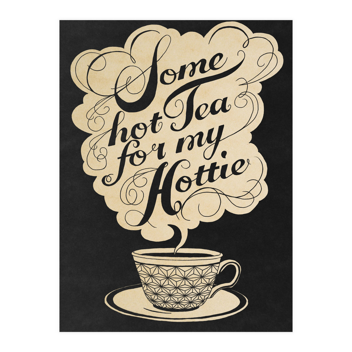 Some Hot Tea For My Hottie (Print Only)